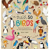 Stitch 50 Birds: Easy sewing patterns for felt feathered friends (Stitch 50, 3) Stitch 50 Birds: Easy sewing patterns for felt feathered friends (Stitch 50, 3) Hardcover Kindle