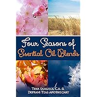 Four Seasons of Essential Oil Blends Four Seasons of Essential Oil Blends Kindle Paperback