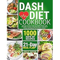 Dash Diet Cookbook: 1000 Days of Easy & Tasty Low-Sodium Recipes with Affordable Kickstart 21-Day Meal Plan to Lower Blood Pressure and Improve The Circulatory System Dash Diet Cookbook: 1000 Days of Easy & Tasty Low-Sodium Recipes with Affordable Kickstart 21-Day Meal Plan to Lower Blood Pressure and Improve The Circulatory System Kindle Paperback