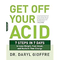Get Off Your Acid: 7 Steps in 7 Days to Lose Weight, Fight Inflammation, and Reclaim Your Health and Energy Get Off Your Acid: 7 Steps in 7 Days to Lose Weight, Fight Inflammation, and Reclaim Your Health and Energy Paperback Audible Audiobook Kindle Audio CD