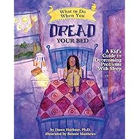 What to Do When You Dread Your Bed: A Kid's Guide to Overcoming Problems With Sleep (What to Do Guides for Kids) What to Do When You Dread Your Bed: A Kid's Guide to Overcoming Problems With Sleep (What to Do Guides for Kids) Paperback Kindle