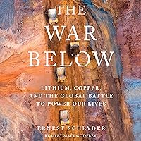 The War Below: Lithium, Copper, and the Global Battle to Power Our Lives The War Below: Lithium, Copper, and the Global Battle to Power Our Lives Hardcover Audible Audiobook Kindle Audio CD Paperback
