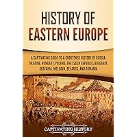 History of Eastern Europe: A Captivating Guide to a Shortened History of Russia, Ukraine, Hungary, Poland, the Czech Republic, Bulgaria, Slovakia, Moldova, Belarus, and Romania (European Countries) History of Eastern Europe: A Captivating Guide to a Shortened History of Russia, Ukraine, Hungary, Poland, the Czech Republic, Bulgaria, Slovakia, Moldova, Belarus, and Romania (European Countries) Kindle Audible Audiobook Paperback Hardcover