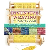 Inventive Weaving on a Little Loom: Discover the Full Potential of the Rigid-Heddle Loom, for Beginners and Beyond Inventive Weaving on a Little Loom: Discover the Full Potential of the Rigid-Heddle Loom, for Beginners and Beyond Paperback Kindle