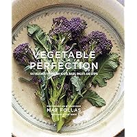 Vegetable Perfection: 100 delicious recipes for roots, bulbs, shoots and stems Vegetable Perfection: 100 delicious recipes for roots, bulbs, shoots and stems Hardcover