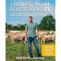 Living the Farm Sanctuary Life: The Ultimate Guide to Eating Mindfully, Living Longer, and Feeling Better Every Day Living the Farm Sanctuary Life: The Ultimate Guide to Eating Mindfully, Living Longer, and Feeling Better Every Day Hardcover Kindle