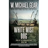 White Mist Dog: Saga of the Mountain Sage, Book Two: A Classic Historical Western Series White Mist Dog: Saga of the Mountain Sage, Book Two: A Classic Historical Western Series Kindle Paperback