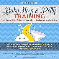 Baby Sleep & Potty Training: The Complete Attachment Oriented Approach Guide: Get Your Baby to Sleep Without Crying It Out in 4 Easy-to-Follow Steps & Potty ... Your Child with the No-Stress Solution Baby Sleep & Potty Training: The Complete Attachment Oriented Approach Guide: Get Your Baby to Sleep Without Crying It Out in 4 Easy-to-Follow Steps & Potty ... Your Child with the No-Stress Solution Audible Audiobook Kindle Paperback