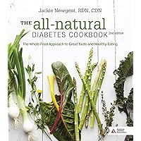 The All-Natural Diabetes Cookbook: The Whole Food Approach to Great Taste and Healthy Eating The All-Natural Diabetes Cookbook: The Whole Food Approach to Great Taste and Healthy Eating Paperback