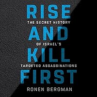 Rise and Kill First: The Secret History of Israel's Targeted Assassinations Rise and Kill First: The Secret History of Israel's Targeted Assassinations Audible Audiobook Paperback Kindle Hardcover