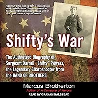 Shifty's War: The Authorized Biography of Sergeant Darrell “Shifty” Powers, the Legendary Sharpshooter from the Band of Brothers Shifty's War: The Authorized Biography of Sergeant Darrell “Shifty” Powers, the Legendary Sharpshooter from the Band of Brothers Audible Audiobook Paperback Kindle Hardcover Audio CD