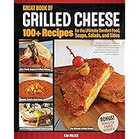 Great Book of Grilled Cheese: 100+ Recipes for the Ultimate Comfort Food, Soups, Salads, and Sides (Fox Chapel Publishing) Cookbook - Delicious Sandwiches, Toasties, and More with Simple Ingredients