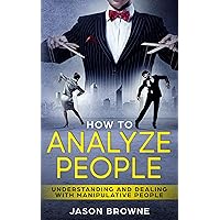 How To Analyze People: Understanding And Dealing With Manipulative People