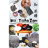 Wa YakuZen: How to Stay Healthy with Japanese food(Washoku), Based on Traditional Oriental Style. Wa YakuZen: How to Stay Healthy with Japanese food(Washoku), Based on Traditional Oriental Style. Kindle Paperback