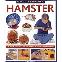 How to Look After Your Hamster: A Practical Guide to Caring for Your Pet, In Step-by-Step Photographs (How to Look After Your Pet) How to Look After Your Hamster: A Practical Guide to Caring for Your Pet, In Step-by-Step Photographs (How to Look After Your Pet) Paperback Hardcover