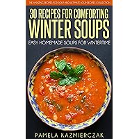 35 Recipes For Comforting Winter Soups – Easy Homemade Soups For Wintertime (The Amazing Recipes for Soup and Ultimate Soup Recipes Collection Book 1) 35 Recipes For Comforting Winter Soups – Easy Homemade Soups For Wintertime (The Amazing Recipes for Soup and Ultimate Soup Recipes Collection Book 1) Kindle