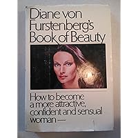 Diane von Furstenberg's Book of Beauty: How to Become a More Attractive, Confident and Sensual Woman Diane von Furstenberg's Book of Beauty: How to Become a More Attractive, Confident and Sensual Woman Hardcover