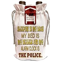 3dRose RinaPiro - Funny Quotes - Sleeping is my drug my bed is my dealer and my alarm clock is police - Wine Bag (wbg_218380_1)