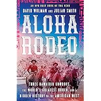Aloha Rodeo: Three Hawaiian Cowboys, the World's Greatest Rodeo, and a Hidden History of the American West Aloha Rodeo: Three Hawaiian Cowboys, the World's Greatest Rodeo, and a Hidden History of the American West Paperback Audible Audiobook Kindle Hardcover Audio CD