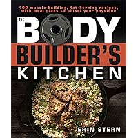 The Bodybuilder's Kitchen: 100 Muscle-Building, Fat Burning Recipes, with Meal Plans to Chisel Your The Bodybuilder's Kitchen: 100 Muscle-Building, Fat Burning Recipes, with Meal Plans to Chisel Your Paperback Kindle Spiral-bound