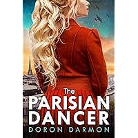 The Parisian Dancer: A WW2 Historical Novel Based on a True Story (Unforgettable World War 2 Stories Book 5) The Parisian Dancer: A WW2 Historical Novel Based on a True Story (Unforgettable World War 2 Stories Book 5) Kindle Paperback Audible Audiobook Hardcover