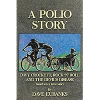 A Polio Story: Davy Crockett, Rock n’ Roll and the Devil’s Disease A Polio Story: Davy Crockett, Rock n’ Roll and the Devil’s Disease Kindle Paperback