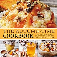The Autumn-Time Cookbook: Delicious Autumn Recipes for when the Leaves Change Colors (2nd Edition) The Autumn-Time Cookbook: Delicious Autumn Recipes for when the Leaves Change Colors (2nd Edition) Kindle Hardcover Paperback