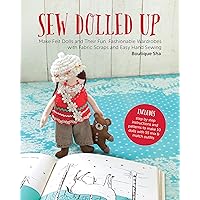 Sew Dolled Up: Make Felt Dolls and Their Fun, Fashionable Wardrobes with Fabric Scraps and Easy Hand Sewing Sew Dolled Up: Make Felt Dolls and Their Fun, Fashionable Wardrobes with Fabric Scraps and Easy Hand Sewing Paperback