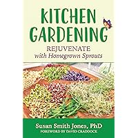 Kitchen Gardening: Rejuvenate with Homegrown Sprouts Kitchen Gardening: Rejuvenate with Homegrown Sprouts Kindle Paperback