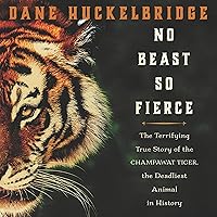 No Beast So Fierce: The Terrifying True Story of the Champawat Tiger, the Deadliest Animal in History No Beast So Fierce: The Terrifying True Story of the Champawat Tiger, the Deadliest Animal in History Audible Audiobook Paperback Kindle Hardcover Audio CD