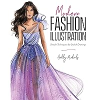 Modern Fashion Illustration: Simple Techniques for Stylish Drawings Modern Fashion Illustration: Simple Techniques for Stylish Drawings Paperback Kindle