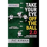 Take Your Eye Off the Ball 2.0: How to Watch Football by Knowing Where to Look Take Your Eye Off the Ball 2.0: How to Watch Football by Knowing Where to Look Kindle Paperback