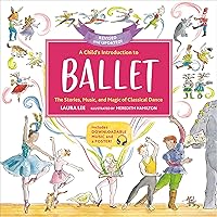 A Child's Introduction to Ballet (Revised and Updated): The Stories, Music, and Magic of Classical Dance (A Child's Introduction Series) A Child's Introduction to Ballet (Revised and Updated): The Stories, Music, and Magic of Classical Dance (A Child's Introduction Series) Hardcover Kindle