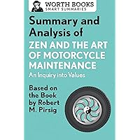 Summary and Analysis of Zen and the Art of Motorcycle Maintenance: An Inquiry into Values: Based on the Book by Robert M. Pirsig (Smart Summaries) Summary and Analysis of Zen and the Art of Motorcycle Maintenance: An Inquiry into Values: Based on the Book by Robert M. Pirsig (Smart Summaries) Kindle