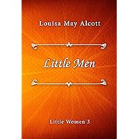 Little Men (Little Women series Book 3) Little Men (Little Women series Book 3) Kindle Paperback Audible Audiobook Hardcover Mass Market Paperback Audio CD Board book