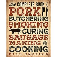The Complete Book of Pork Butchering, Smoking, Curing, Sausage Making, and Cooking (Complete Meat) The Complete Book of Pork Butchering, Smoking, Curing, Sausage Making, and Cooking (Complete Meat) Kindle Flexibound