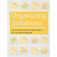 Organizing Solutions for People With Attention Deficit Disorder: Tips and Tools to Help You Take Charge of Your Life and Get Organized Organizing Solutions for People With Attention Deficit Disorder: Tips and Tools to Help You Take Charge of Your Life and Get Organized Paperback Mass Market Paperback