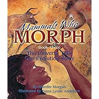 Mammals Who Morph: The Universe Tells Our Evolution Story Mammals Who Morph: The Universe Tells Our Evolution Story Paperback Hardcover