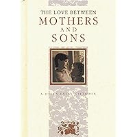The Love Between Mothers and Sons (The Love Between Series) The Love Between Mothers and Sons (The Love Between Series) Hardcover
