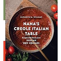 Nana’s Creole Italian Table: Recipes and Stories from Sicilian New Orleans (The Southern Table) Nana’s Creole Italian Table: Recipes and Stories from Sicilian New Orleans (The Southern Table) Hardcover