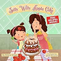 Silly Willy Apple Cake (Bella and Mia Adventure Series Book 1)