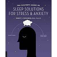The Doctor's Guide to Sleep Solutions for Stress and Anxiety: Combat Stress and Sleep Better Every Night The Doctor's Guide to Sleep Solutions for Stress and Anxiety: Combat Stress and Sleep Better Every Night Paperback Kindle