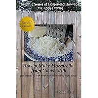 How To Make Goats' Milk Mozzarella: plus what to do with all that whey including make ricotta (The Little Series of Homestead How-Tos from 5 Acres & A Dream Book 7) How To Make Goats' Milk Mozzarella: plus what to do with all that whey including make ricotta (The Little Series of Homestead How-Tos from 5 Acres & A Dream Book 7) Kindle