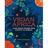 Vegan Africa: Plant-Based Recipes from Ethiopia to Senegal Vegan Africa: Plant-Based Recipes from Ethiopia to Senegal Hardcover Kindle
