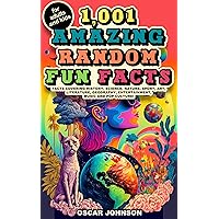 1,001 Amazing Random Fun Facts for Adults and Kids: Facts Covering History, Science, Nature, Sport, Art, Literature, Geography, Entertainment, Music and Pop Culture (Educational Trivia Book 1)