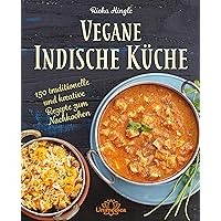 Vegane Indische Küche: 150 traditionelle und kreative Rezepte zum Nachkochen (German Edition) Vegane Indische Küche: 150 traditionelle und kreative Rezepte zum Nachkochen (German Edition) Kindle Hardcover