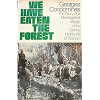 We Have Eaten the Forest: The Story of a Montagnard Village in the Central Highlands of Vietnam (English and French Edition) We Have Eaten the Forest: The Story of a Montagnard Village in the Central Highlands of Vietnam (English and French Edition) Hardcover Paperback