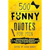 500 Funny Quotes for Men: Inspirational Quotes to Boost Your Mood Instantly & Make Your Day A Little Happier! (Quotes of Fun and Inspiration) 500 Funny Quotes for Men: Inspirational Quotes to Boost Your Mood Instantly & Make Your Day A Little Happier! (Quotes of Fun and Inspiration) Kindle Paperback Audible Audiobook