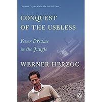 Conquest of the Useless: Fever Dreams in the Jungle Conquest of the Useless: Fever Dreams in the Jungle Paperback Kindle