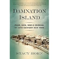 Damnation Island: Poor, Sick, Mad, and Criminal in 19th-Century New York Damnation Island: Poor, Sick, Mad, and Criminal in 19th-Century New York Paperback Audible Audiobook Kindle Hardcover Audio CD